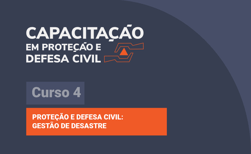 Proteção e Defesa Civil: Gestão de Desastre - Curso 4