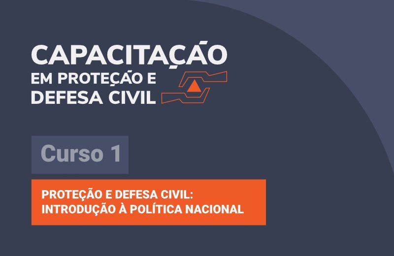 Proteção e Defesa Civil: introdução à Política Nacional - Curso 1